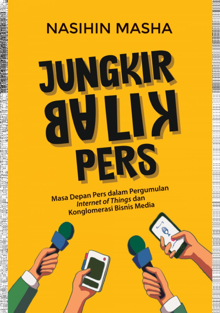 Jungkir Balik Pers, Saat Pemodal Makin Kuat dan Wartawan Melemah